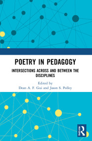 Poetry in Pedagogy (Intersections Across and Between the Disciplines) by Dean A. F. Gui, Jason S. Polley, 9780367544546