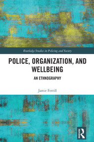 Police, Organization, and Wellbeing (An Ethnography) by Jamie Ferrill, 9780367721367