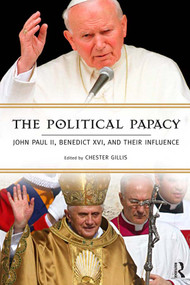 Political Papacy (John Paul II, Benedict XVI, and Their Influence) - 9781594511820 by Chester Gillis, 9781594511820