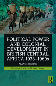 Political Power and Colonial Development in British Central Africa 1938-1960s by Alan Cousins, 9781032320250