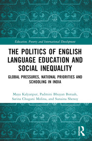 The Politics of English Language Education and Social Inequality (Global Pressures, National Priorities and Schooling in India) by Maya Kalyanpur, Padmini Bhuyan Boruah, Sarina Chugani Molina, Sunaina Shenoy, 9780367646189