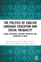 The Politics of English Language Education and Social Inequality (Global Pressures, National Priorities and Schooling in India) by Maya Kalyanpur, Padmini Bhuyan Boruah, Sarina Chugani Molina, Sunaina Shenoy, 9780367646189