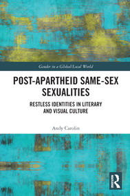 Post-Apartheid Same-Sex Sexualities (Restless Identities in Literary and Visual Culture) by Andy Carolin, 9780367566012