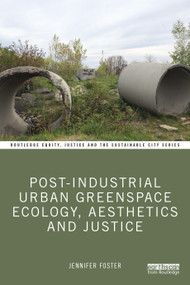 Post-Industrial Urban Greenspace Ecology, Aesthetics and Justice by Jennifer Foster, 9781032410777
