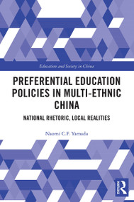 Preferential Education Policies in Multi-ethnic China (National Rhetoric, Local Realities) by Naomi C.F. Yamada, 9780367491406