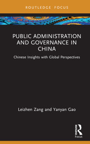 Public Administration and Governance in China (Chinese Insights with Global Perspectives) by Leizhen Zang, Yanyan Gao, 9781032426662
