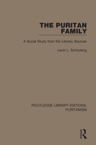 The Puritan Family (A Social Study from the Literary Sources) by Levin L. Schücking, 9780367628994