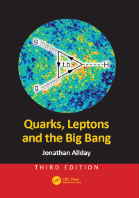 Quarks, Leptons and the Big Bang by Jonathan Allday, 9781498773119
