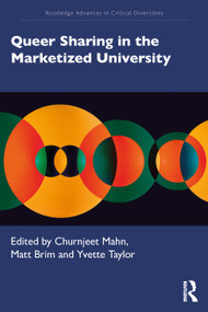 Queer Sharing in the Marketized University by Churnjeet Mahn, Matt Brim, Yvette Taylor, 9781032066578