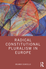 Radical Constitutional Pluralism in Europe by Orlando Scarcello, 9781032271484
