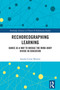 Rechoreographing Learning (Dance As a Way to Bridge the Mind-Body Divide in Education) by Sandra Cerny Minton, 9781032193830
