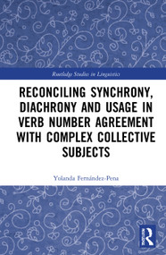 Reconciling Synchrony, Diachrony and Usage in Verb Number Agreement with Complex Collective Subjects by Yolanda Fernández-Pena, 9780367643423