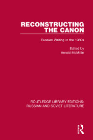 Reconstructing the Canon (Russian Writing in the 1980s) by Arnold McMillin, 9780367721947