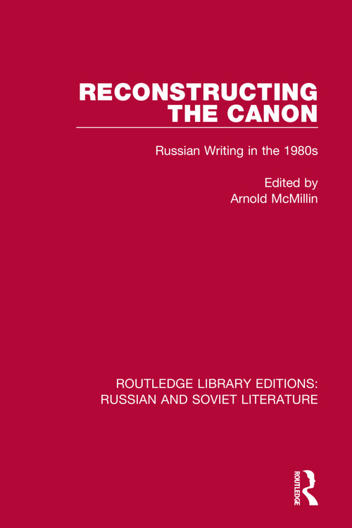 Reconstructing the Canon (Russian Writing in the 1980s) by Arnold McMillin, 9780367721947