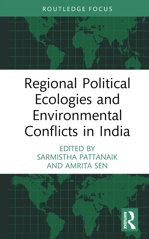 Regional Political Ecologies and Environmental Conflicts in India by Sarmistha Pattanaik, Amrita Sen, 9780367486426