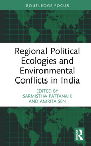 Regional Political Ecologies and Environmental Conflicts in India by Sarmistha Pattanaik, Amrita Sen, 9780367486426