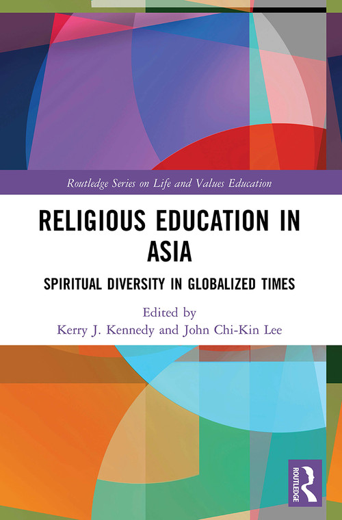 Religious Education in Asia (Spiritual Diversity in Globalized Times) by Kerry J. Kennedy, John Chi-Kin Lee, 9780367534707