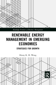 Renewable Energy Management in Emerging Economies (Strategies for Growth) by Henry K. H. Wang, 9781032337012