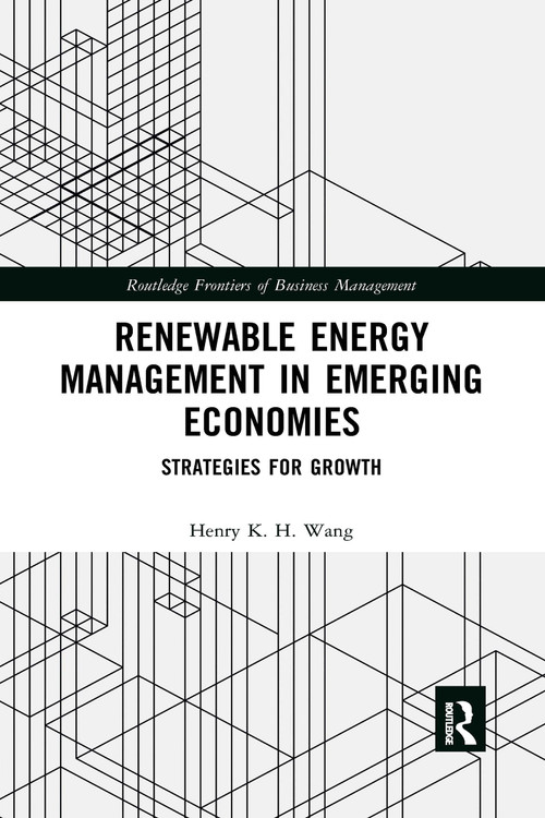 Renewable Energy Management in Emerging Economies (Strategies for Growth) by Henry K. H. Wang, 9781032337012
