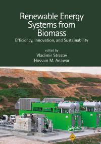 Renewable Energy Systems from Biomass (Efficiency, Innovation and Sustainability) by Vladimir Strezov, Hossain Md. Anawar, 9781032338729