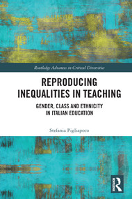 Reproducing Inequalities in Teaching (Gender, Class and Ethnicity in Italian Education) by Stefania Pigliapoco, 9780367753610