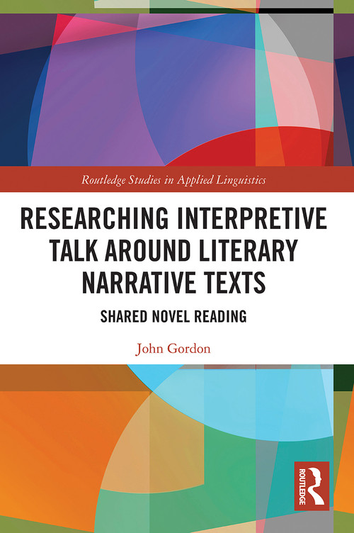 Researching Interpretive Talk Around Literary Narrative Texts (Shared Novel Reading) by John Gordon, 9780367564599