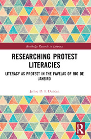 Researching Protest Literacies (Literacy as Protest in the Favelas of Rio de Janeiro) by Jamie D. I. Duncan, 9780367651084