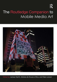 The Routledge Companion to Mobile Media Art by Larissa Hjorth, Adriana de Souza e Silva, Klare Lanson, 9781032399959