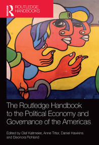 The Routledge Handbook to the Political Economy and Governance of the Americas by Olaf Kaltmeier, Anne Tittor, Daniel Hawkins, Eleonora Rohland, 9781032400822