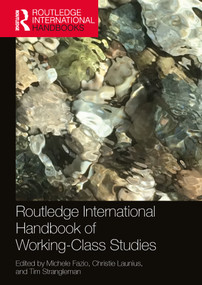 Routledge International Handbook of Working-Class Studies by Michele Fazio, Christie Launius, Tim Strangleman, 9780367610821