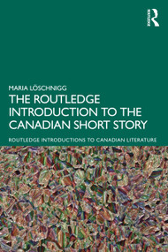 The Routledge Introduction to the Canadian Short Story by Maria Löschnigg, 9780367696474