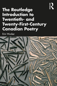 The Routledge Introduction to Twentieth- and Twenty-First-Century Canadian Poetry by Erin Wunker, 9780367371661