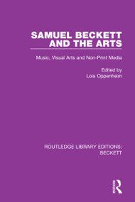 Samuel Beckett and the Arts (Music, Visual Arts and Non-Print Media) by Lois Oppenheim, 9780367754310