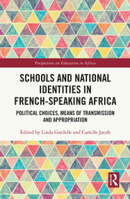 Schools and National Identities in French-speaking Africa (Political Choices, Means of Transmission and Appropriation) by Linda Gardelle, Camille Jacob, 9780367634674