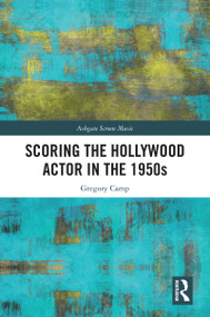 Scoring the Hollywood Actor in the 1950s - 9780367674779 by Gregory Camp, 9780367674779