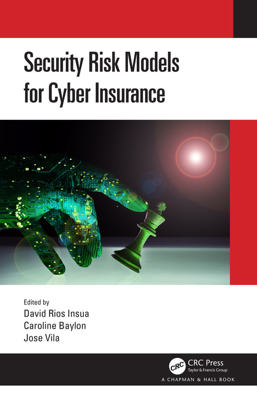 Security Risk Models for Cyber Insurance by David Rios Insua, Caroline Baylon, Jose Vila, 9780367672638