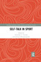 Self-talk in Sport by Alexander T. Latinjak, Antonis Hatzigeorgiadis, 9781032336824
