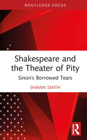Shakespeare and the Theater of Pity (Sinon's Borrowed Tears) by Shawn Smith, 9780367696382
