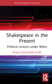 Shakespeare in the Present (Political Lessons under Biden) by Philip Goldfarb Styrt, 9781032363240