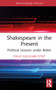 Shakespeare in the Present (Political Lessons under Biden) by Philip Goldfarb Styrt, 9781032363240