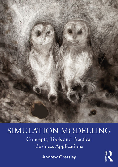 Simulation Modelling (Concepts, Tools and Practical Business Applications) by Andrew Greasley, 9780367643539