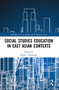 Social Studies Education in East Asian Contexts by Kerry J. Kennedy, 9780367524067