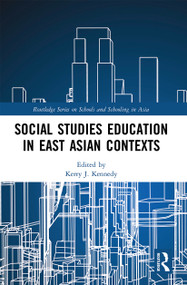 Social Studies Education in East Asian Contexts by Kerry J. Kennedy, 9780367524067