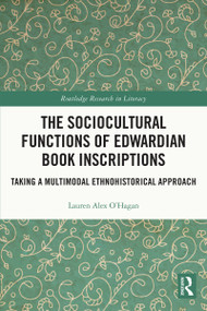 The Sociocultural Functions of Edwardian Book Inscriptions (Taking a Multimodal Ethnohistorical Approach) by Lauren Alex O'Hagan, 9780367745653