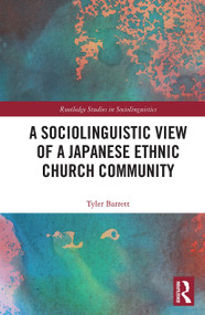 A Sociolinguistic View of A Japanese Ethnic Church Community by Tyler Barrett, 9780367511838