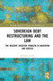Sovereign Debt Restructuring and the Law (The Holdout Creditor Problem in Argentina and Greece) by Sebastian Grund, 9781032422367