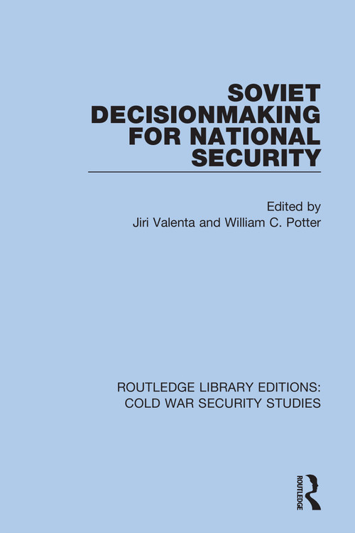 Soviet Decisionmaking for National Security by Jiri Valenta, William C. Potter, 9780367621384