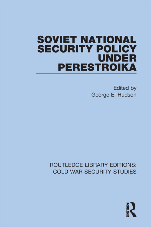Soviet National Security Policy Under Perestroika by George E. Hudson, 9780367628864