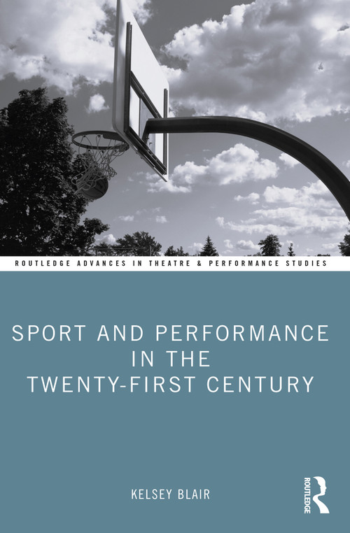 Sport and Performance in the Twenty-First Century by Kelsey Blair, 9781032231297