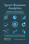 Sport Business Analytics (Using Data to Increase Revenue and Improve Operational Efficiency) by C. Keith Harrison, Scott Bukstein, 9781032339818